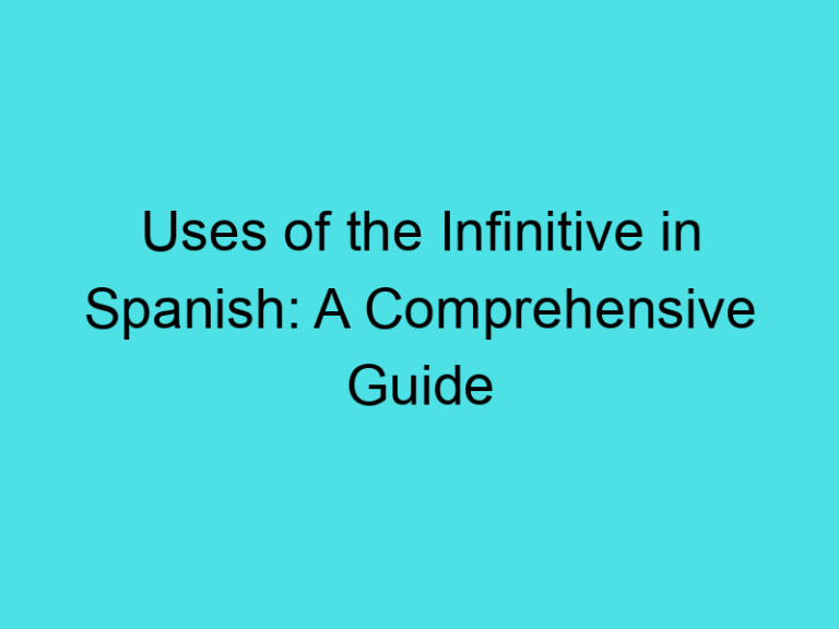 Uses of the Infinitive in Spanish: A Comprehensive Guide